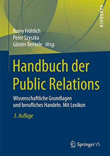 Handbuch der Public Relations: Wissenschaftliche Grundlagen und berufliches Handeln. Mit Lexikon von Springer VS